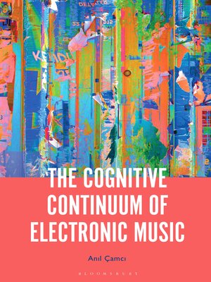 cover image of The Cognitive Continuum of Electronic Music